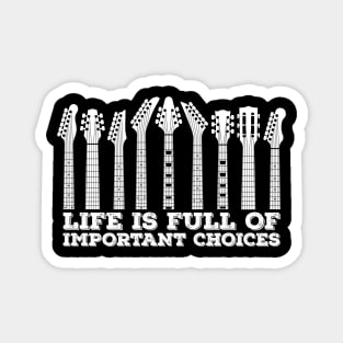 Life Is Full Of Important Choices Guitars Magnet