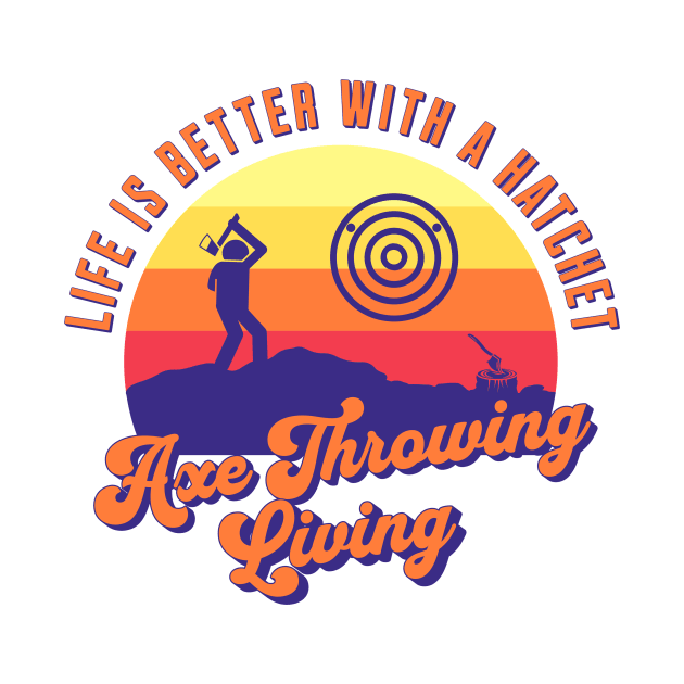 Axe Throwing Living, Axe Thrower, Hatchet Swag, Axe Life, Retro Design, Life is Good by Coffee Conceptions