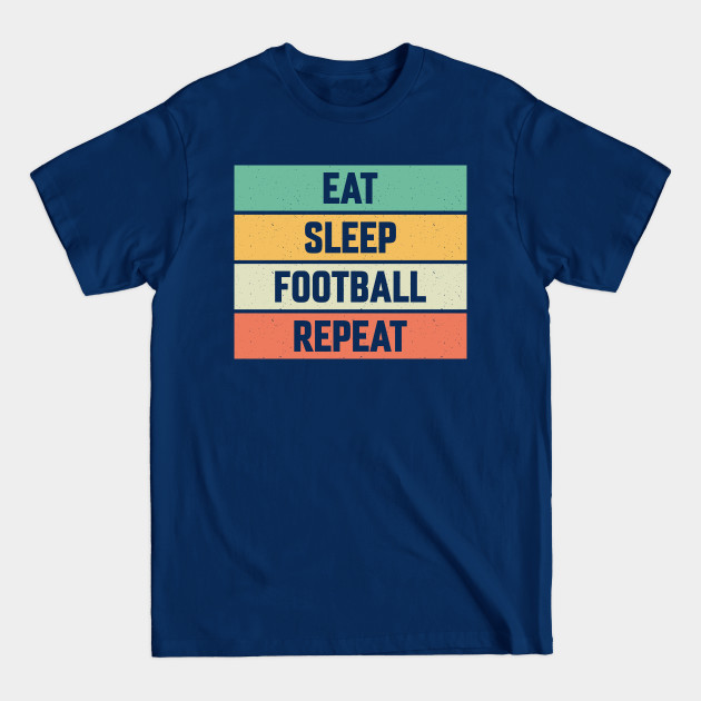 Discover Eat Sleep Football Repeat. American Football Lover. Retro Vintage - Eat Sleep Football Repeat - T-Shirt