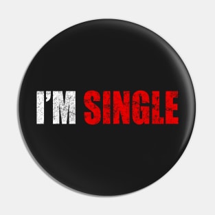 I'm Single T-shirt Funny Gift Pin