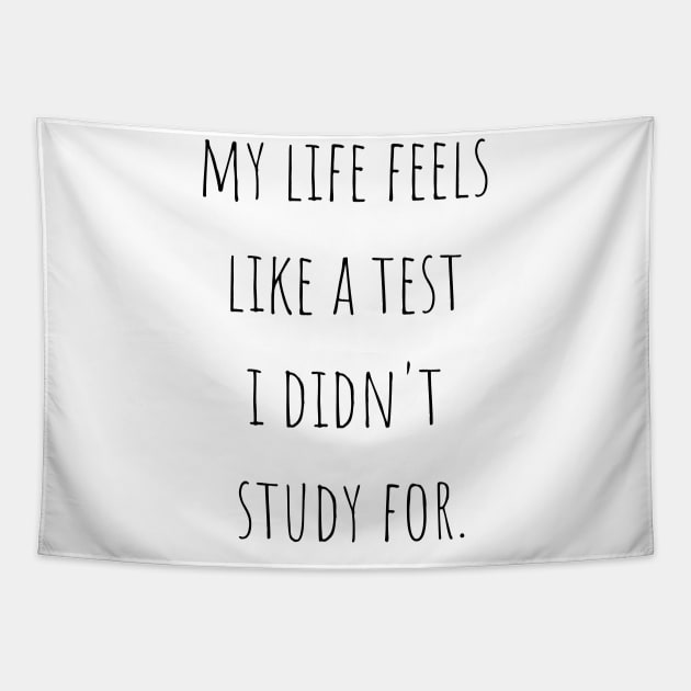 My Life Feels Like A Test I Didn't Study For Tapestry by A.P.