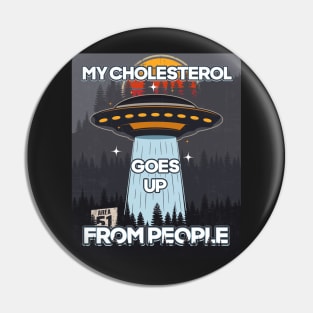 UFO MY CHOLESTEROL GOES UP FROM PEOPLE Pin