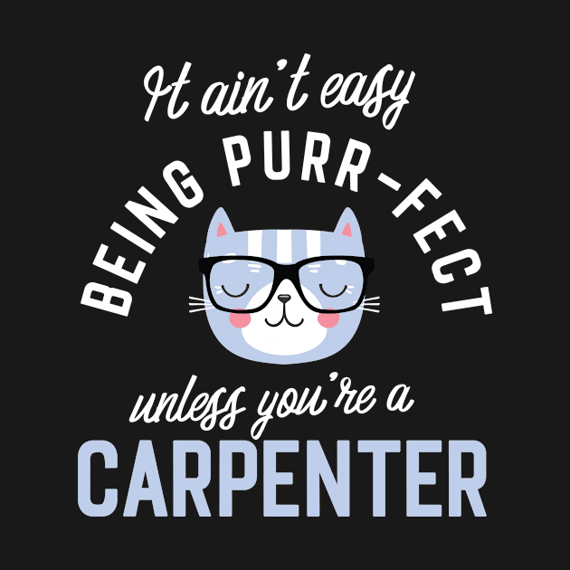 Carpenter Cat Lover Gifts - It ain't easy being Purr Fect by BetterManufaktur