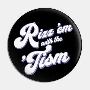 Rizz 'em with the 'Tism Pin