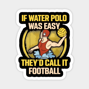 if water polo was easy they'd call it football Magnet