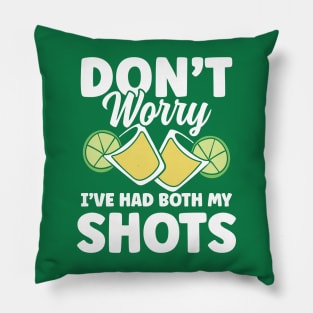 Don't Worry I've Had Both My Shots Tequila Pillow