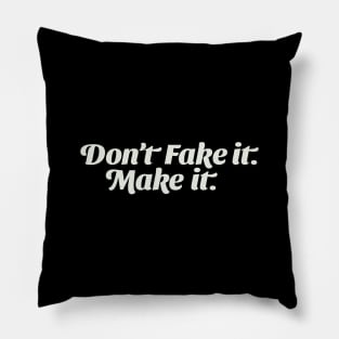 Don't Fake it; Make it. Pillow