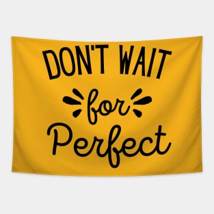 Don't Wait for Perfect Black Tapestry