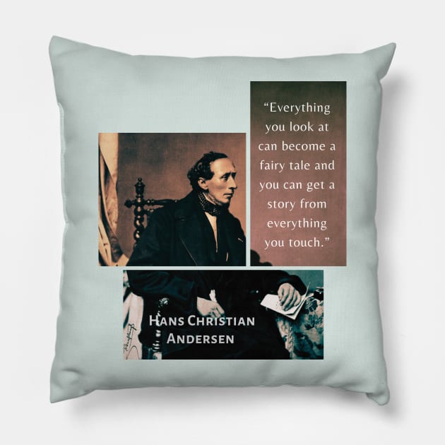 Hans Christian Andersen portrait and quote: “Everything you look at can become a fairy tale and you can get a story from everything you touch.” Pillow by artbleed