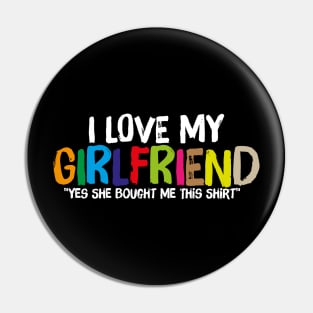 "Yes She Bought Me This " I Love My Girlfriend Pin