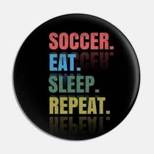 Soccer Eat Sleep Repeat Pin