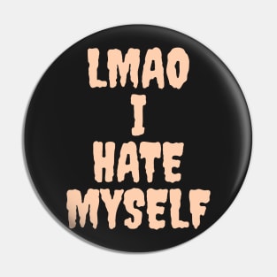 LMAO I hate myself Pin