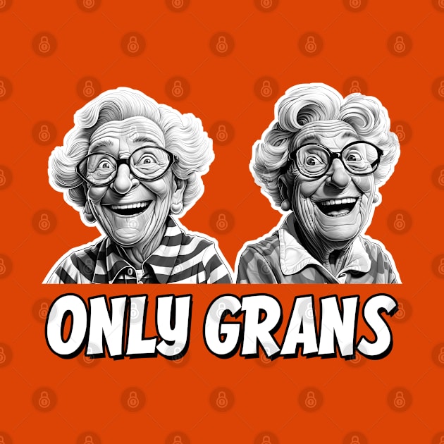 Only Grans - A fun parody by Dazed Pig