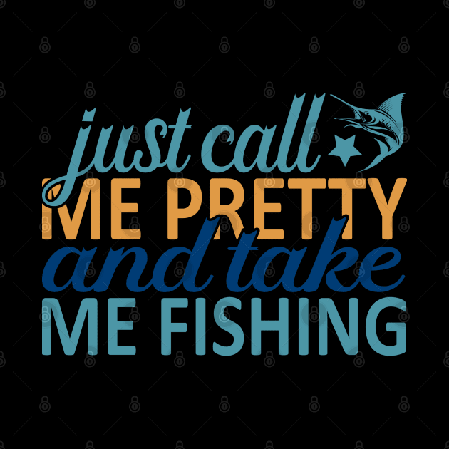 just call me pretty and take me fishing by busines_night