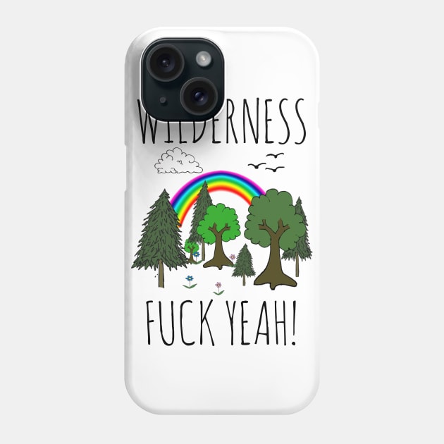 WILDERNESS, FUCK YEAH! Phone Case by wanungara