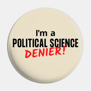 I'm a Political Science Denier Pin