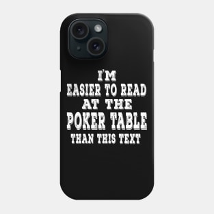 I'm Easier To Read At The Poker Table Than This Text Phone Case