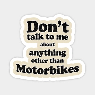 Don't talk to me about anything other than Motorbikes Magnet