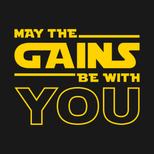 May The Gains Be With You T-Shirt