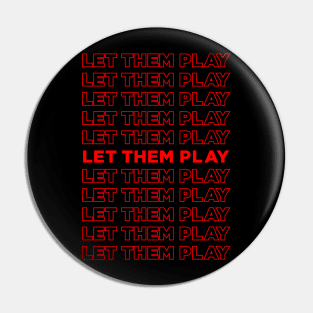 Let Them Play - We Want To Play Pin