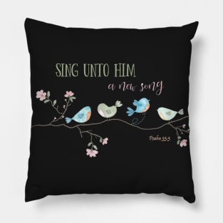 Sing Unto Him a New Song-Ps 33:3 Pillow