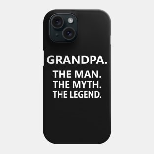 Grandpa The Man The Myth The Legend Phone Case