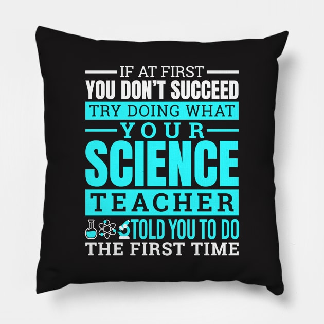 Science Shirt - Try Doing What Your Science Teacher Told You Pillow by redbarron