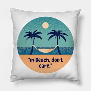 "in Beach, don't care." Pillow