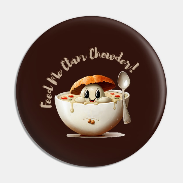 Feed Me Clam Chowder Pin by TranMuse