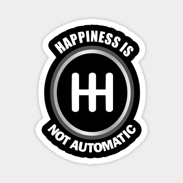 Happiness is not Automatic.. Manual Cars Lovers Gift Magnet by DODG99