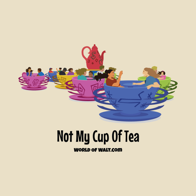 Not My Cup Of Tea by World of Walt