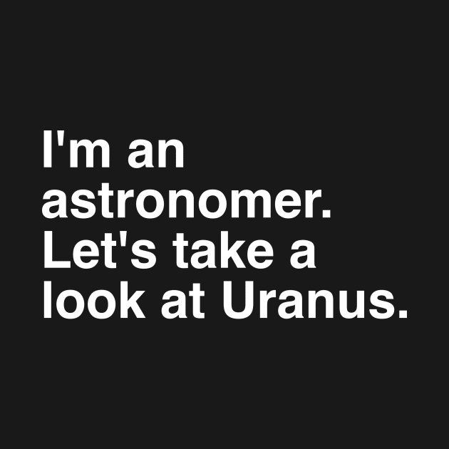 I`m an astronomer. Let`s take a look at Uranus. by Pushi