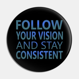 Follow your vision and stay Consistent, Goal setting Pin