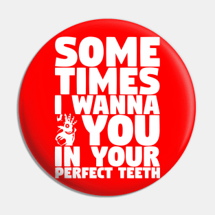 In Your Perfect Teeth Pin