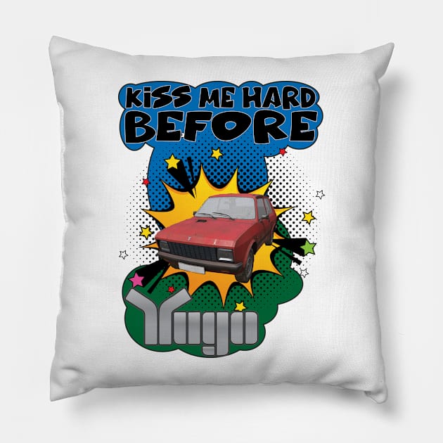 Kiss Me Hard Before Yugo Pillow by Quadrobyte