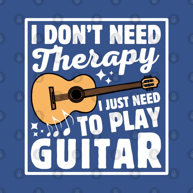 I Don't Need Therapy I Just Need To Play Guitar by Illustradise