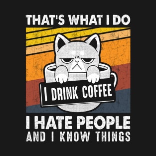 Funny Cat I Drink Coffee I Hate People And Know I Things T-Shirt