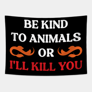 Be Kind To Animals or I'll kill you v8 Tapestry