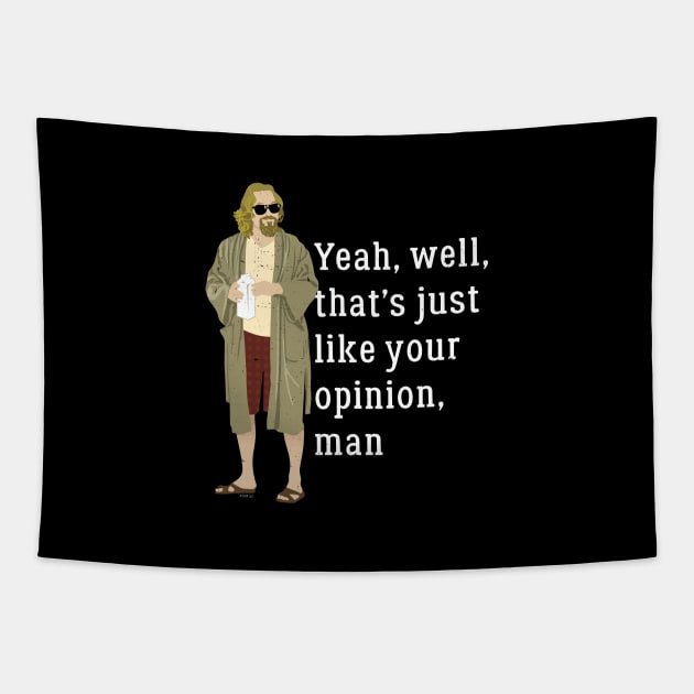 Yeah, well, that's just like your opinion, man Tapestry by BodinStreet