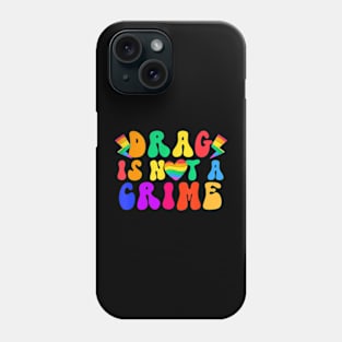 Drag Is Not A Crime LGBT Gay Pride Equality Drag Phone Case