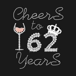 Queen Girl Drink Wine Cheers To 62 Years Old Happy Birthday T-Shirt