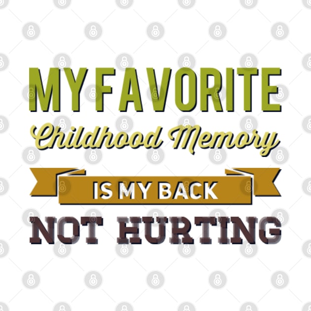 My favorite childhood memory is my back not hurting midlife crisis Funny millennials quotes by BoogieCreates