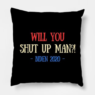 Will You Shut Up Man?! Funny Biden 2020 Pillow