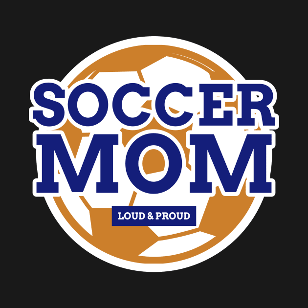 Soccer Mom Funny Soccer Mom Loud and Proud Soccer Mom by TV Dinners