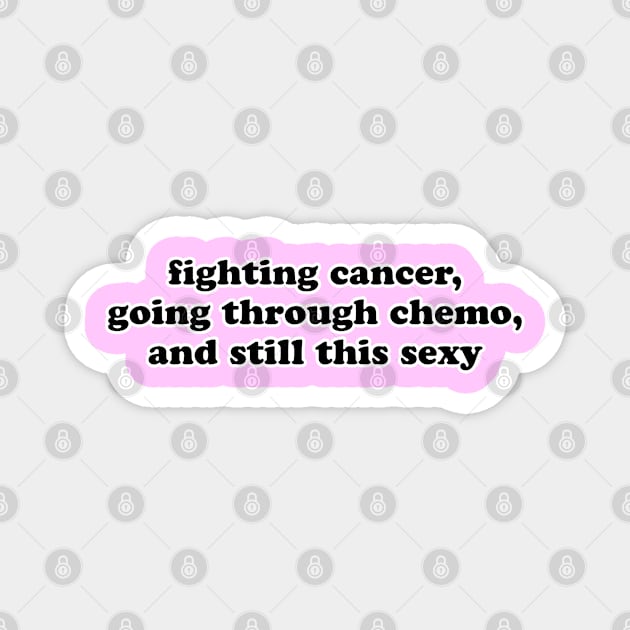 Fighting Cancer Going Through Chemo and Still This Sexy Magnet by jomadado