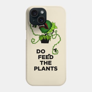 Don't Feed The Plants Phone Case