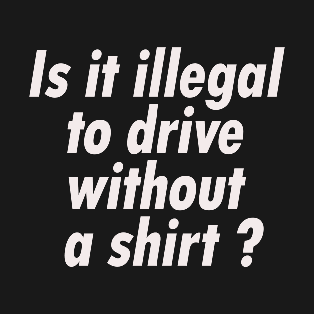 Is it illegal to drive without a shirt by Razan4U