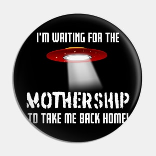 I'm waiting for the MOTHERSHIP to take me back home! Pin