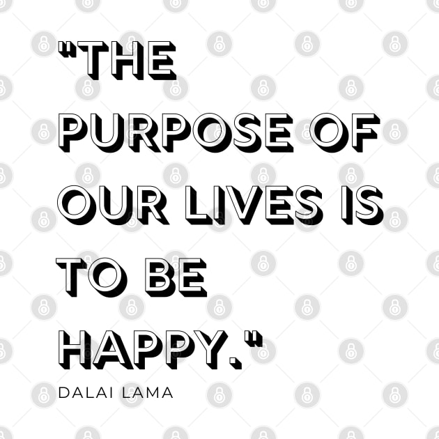 "The purpose of our lives is to be happy." - Dalai Lama Inspirational Quote by InspiraPrints