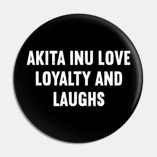 Akita Inu Love Because Loyalty Deserves Laughter Pin